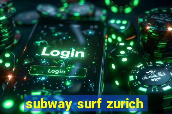 subway surf zurich